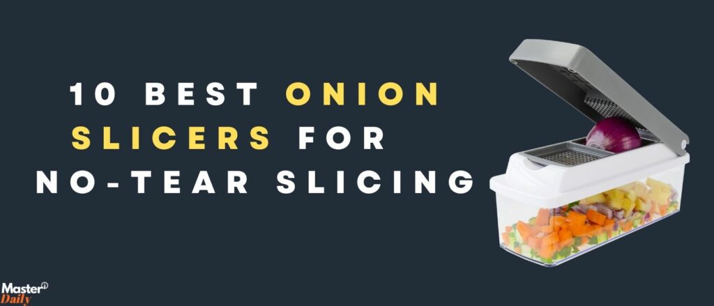Best Onion Slicers For No-Tear Slicing