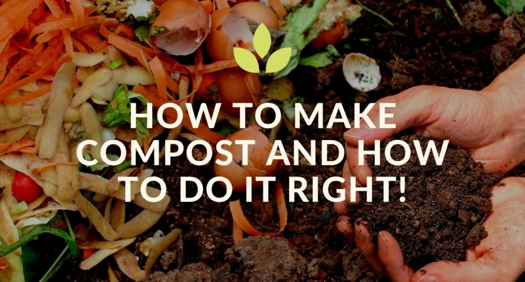 How To Make Compost And How To Do It Right!