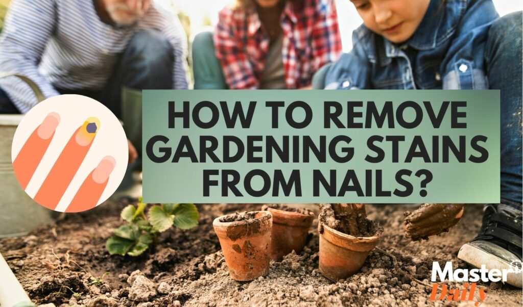 How To Remove Gardening Stains From Nails