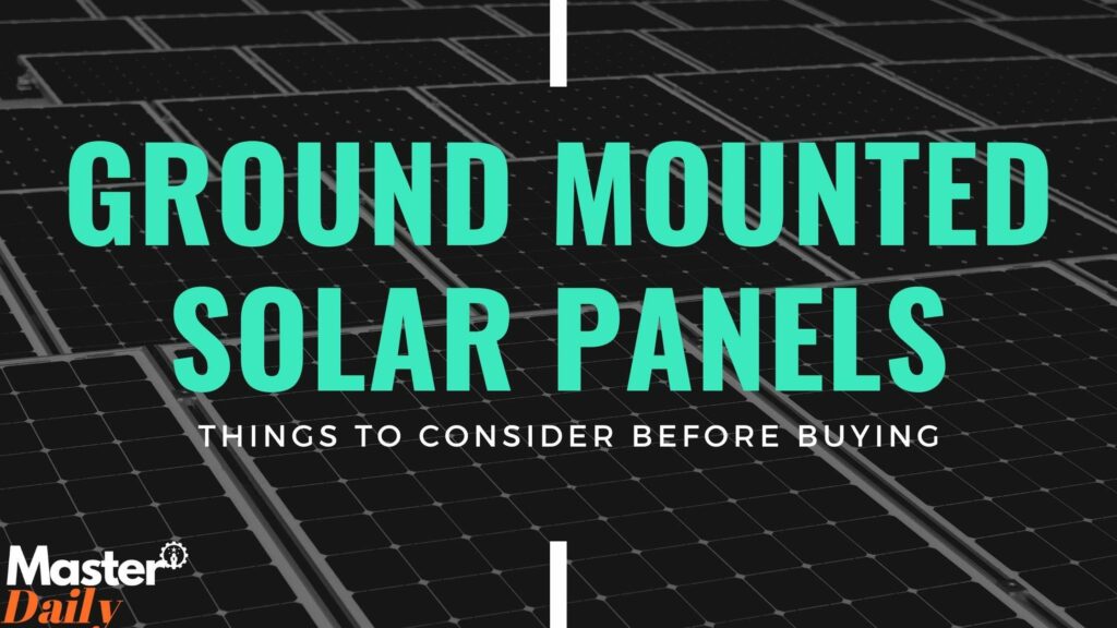 Things To Consider Before Buying Ground Mounted Solar Panels