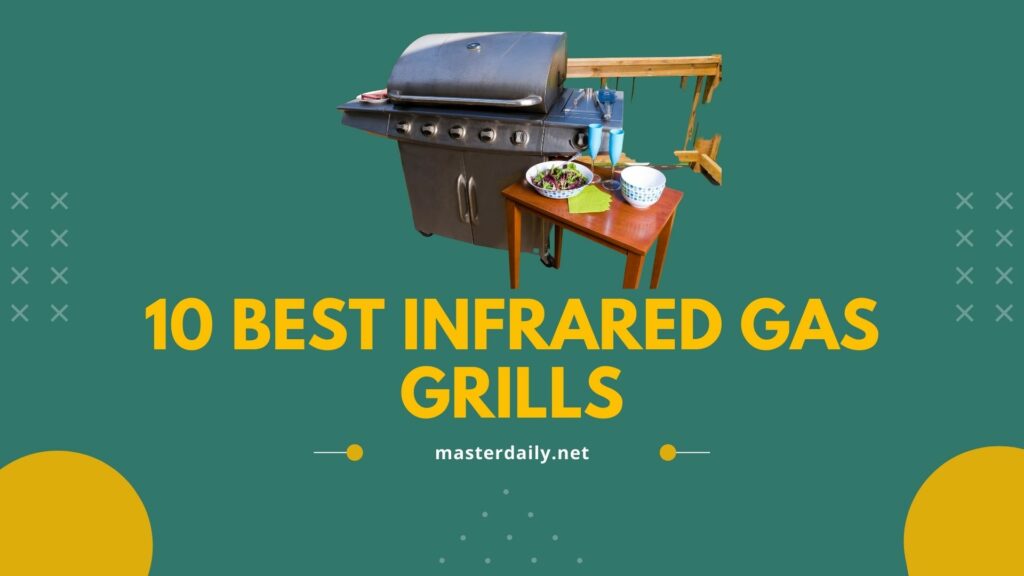 Best Infrared Gas Grills For The Best Cooking Experience