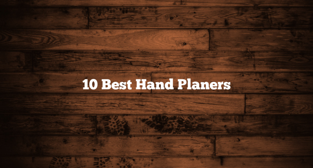 10 Best Hand Planers