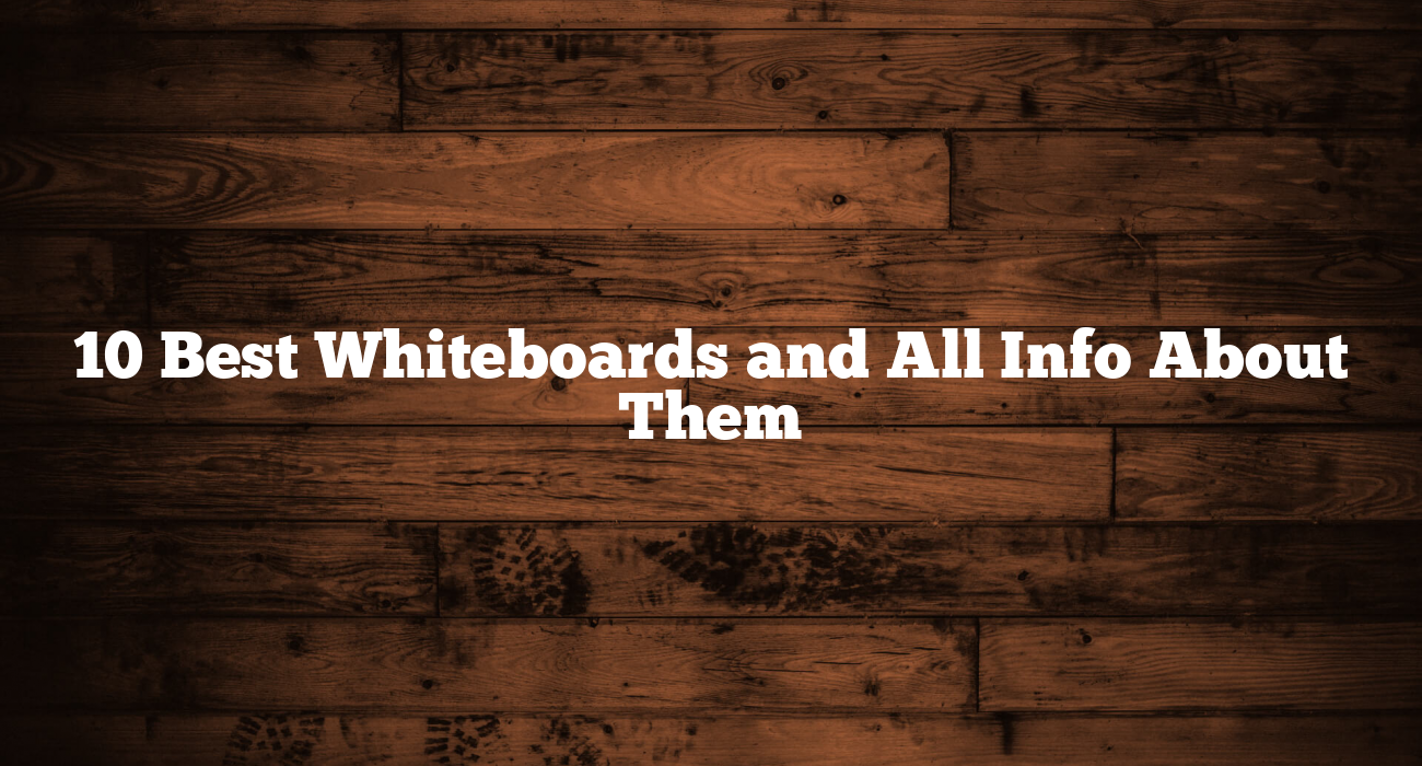 10 Best Whiteboards and All Info About Them