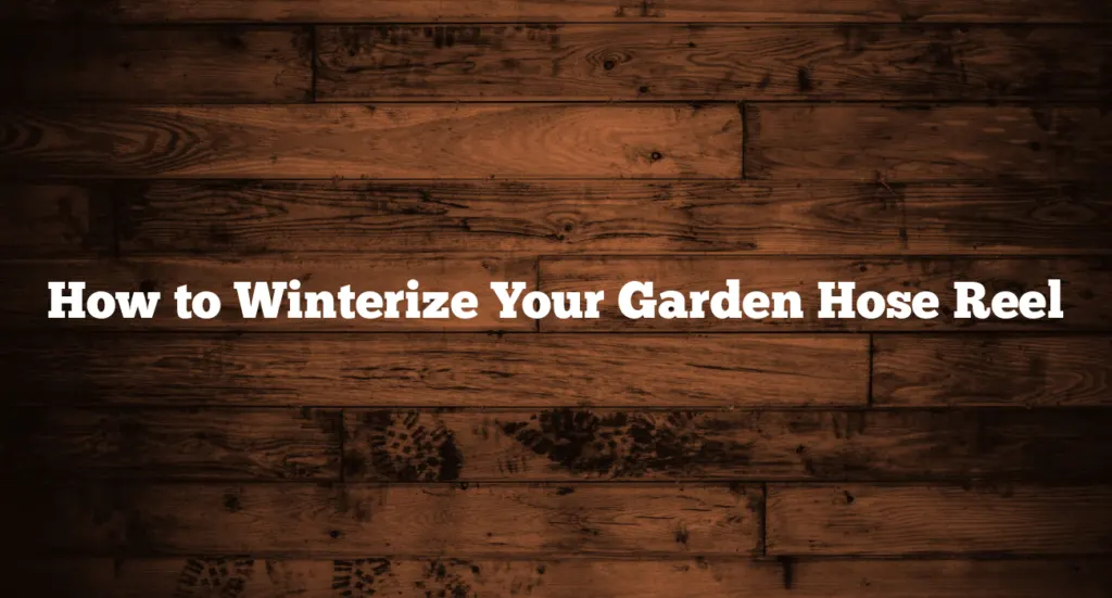 How to Winterize Your Garden Hose Reel